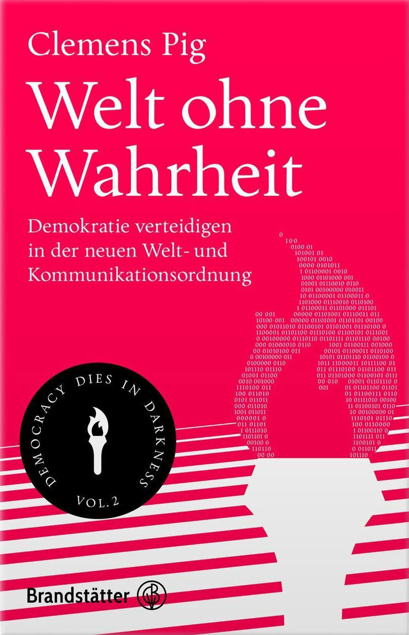 Clemens Pig: Welt ohne Wahrheit. Demokratie verteidigen in der neuen Welt- und Kommunikationsordnung.