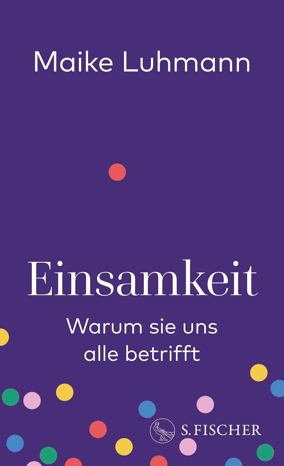 Maike Luhmann: Einsamkeit. Warum sie uns alle betrifft.